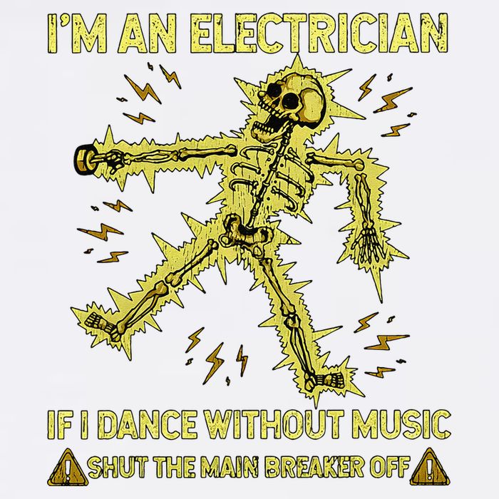 IM An Electrician If I Dance Without Music Funny Skeleton .Png Garment-Dyed Sweatshirt