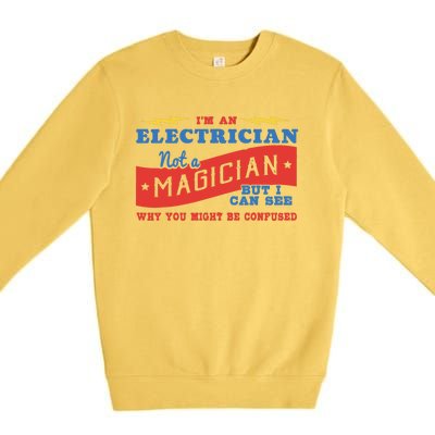 I'm An Electrician Not A Magician Be Confused Premium Crewneck Sweatshirt