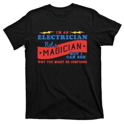 I'm An Electrician Not A Magician Be Confused T-Shirt