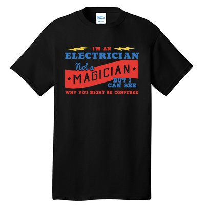 I'm An Electrician Not A Magician Be Confused Tall T-Shirt