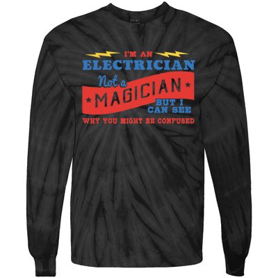 I'm An Electrician Not A Magician Be Confused Tie-Dye Long Sleeve Shirt