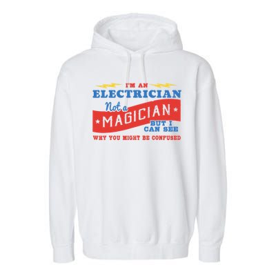 I'm An Electrician Not A Magician Be Confused Garment-Dyed Fleece Hoodie