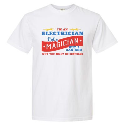 I'm An Electrician Not A Magician Be Confused Garment-Dyed Heavyweight T-Shirt