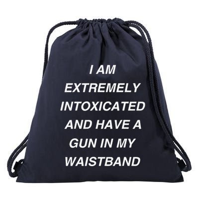 I Am Extremely Intoxicated And Have A Gun In My Waistband Drawstring Bag