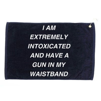 I Am Extremely Intoxicated And Have A Gun In My Waistband Grommeted Golf Towel