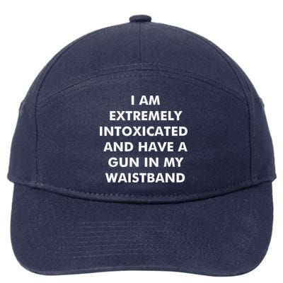 I Am Extremely Intoxicated And Have A Gun In My Waistband 7-Panel Snapback Hat