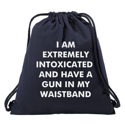 I Am Extremely Intoxicated And Have A Gun In My Waistband Drawstring Bag