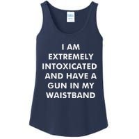 I Am Extremely Intoxicated And Have A Gun In My Waistband Ladies Essential Tank