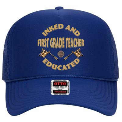 Inked And Educated First Grade Teacher Gift High Crown Mesh Back Trucker Hat