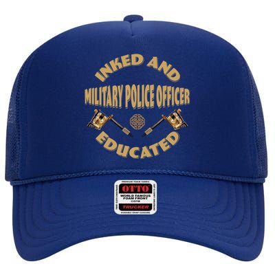 Inked And Educated Military Police Officer Gift High Crown Mesh Back Trucker Hat