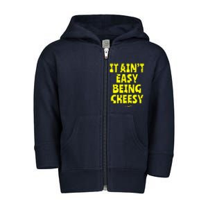 It Aint Easy Being Cheesy Toddler Zip Fleece Hoodie