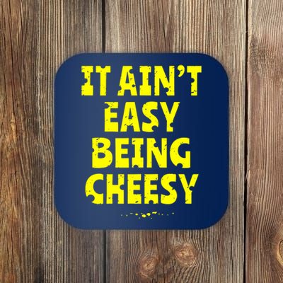 It Aint Easy Being Cheesy Coaster