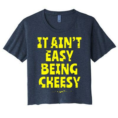 It Aint Easy Being Cheesy Women's Crop Top Tee