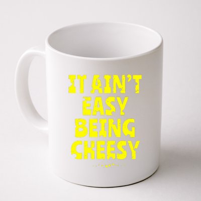 It Aint Easy Being Cheesy Coffee Mug