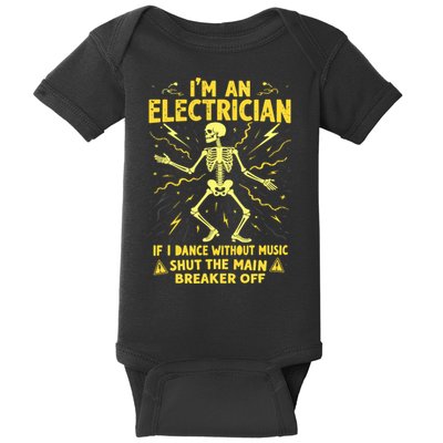 I'm An Electrician If I Dance Without Music Shut The Main  Baby Bodysuit