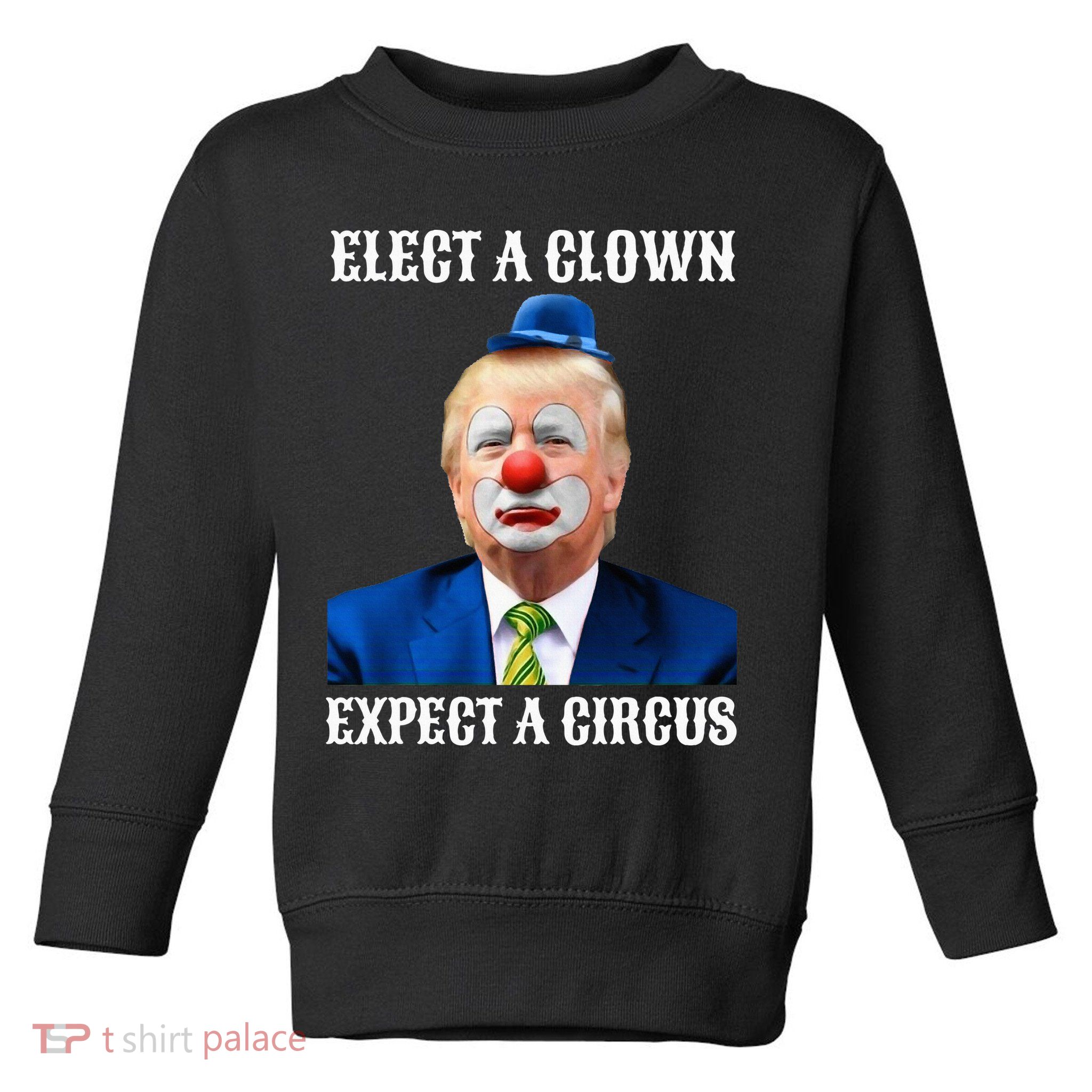 Impeach Antitrump Elect A Clown Expect A Circus Toddler Sweatshirt