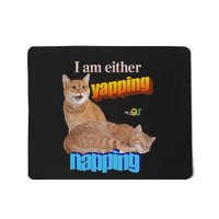 I Am Either Yapping Or Napping Mousepad