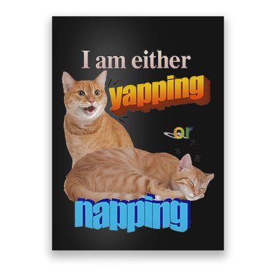 I Am Either Yapping Or Napping Poster