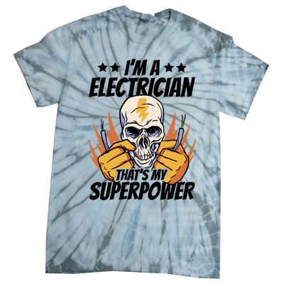 Im An Electrician Thats My Superpower Construction Gift Tie-Dye T-Shirt