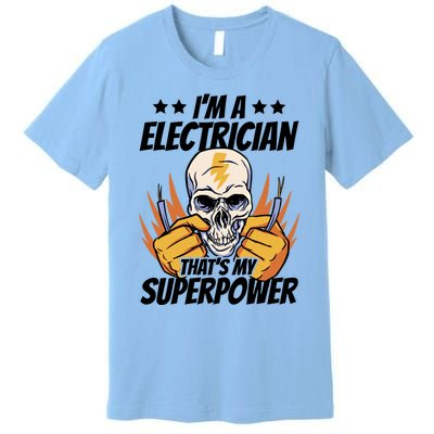 Im An Electrician Thats My Superpower Construction Gift Premium T-Shirt