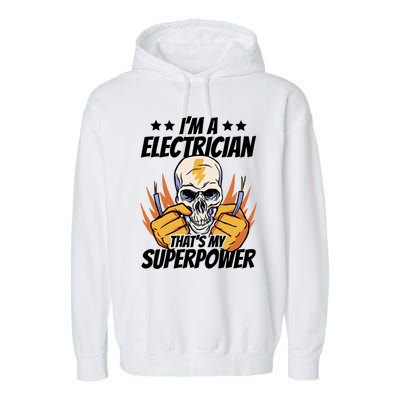 Im An Electrician Thats My Superpower Construction Gift Garment-Dyed Fleece Hoodie