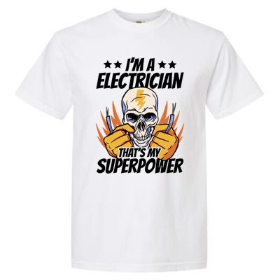 Im An Electrician Thats My Superpower Construction Gift Garment-Dyed Heavyweight T-Shirt