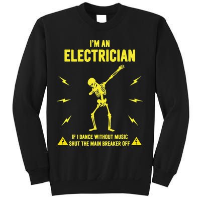Im An Electrician If I Dance Without Music Funny Skeleton Gift Sweatshirt