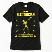 Im An Electrician If I Dance Without Music Funny Skeleton Gift Tall T-Shirt