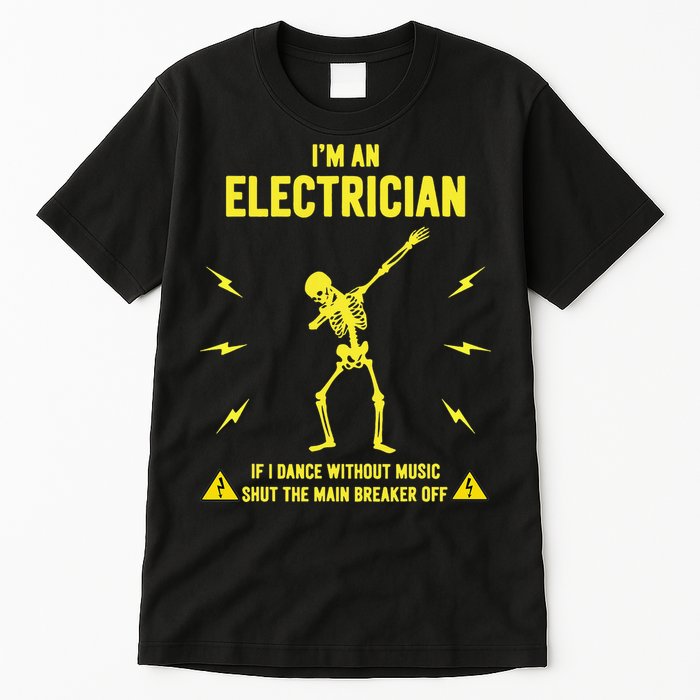 Im An Electrician If I Dance Without Music Funny Skeleton Gift Tall T-Shirt