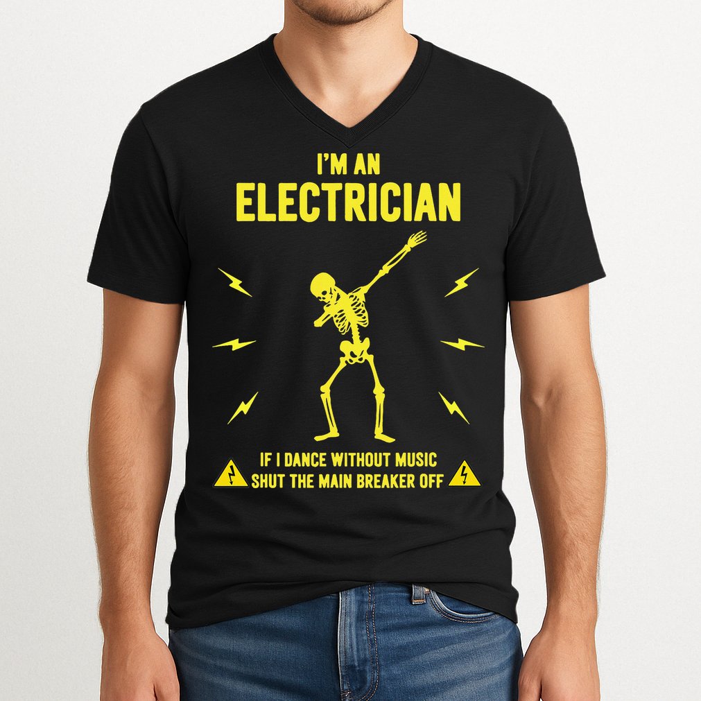 Im An Electrician If I Dance Without Music Funny Skeleton Gift V-Neck T-Shirt