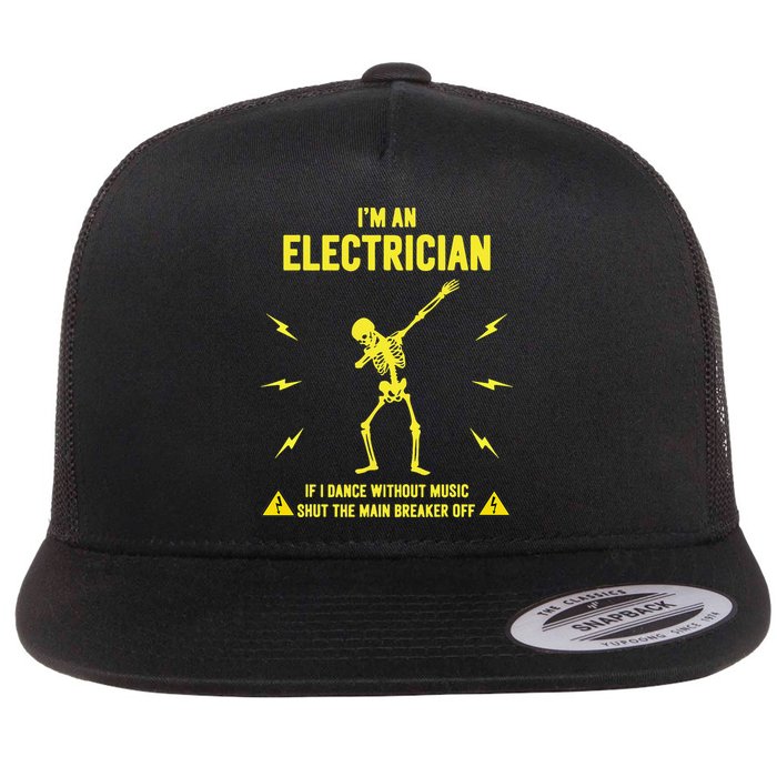 Im An Electrician If I Dance Without Music Funny Skeleton Gift Flat Bill Trucker Hat