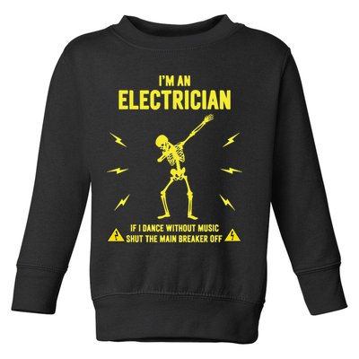Im An Electrician If I Dance Without Music Funny Skeleton Gift Toddler Sweatshirt
