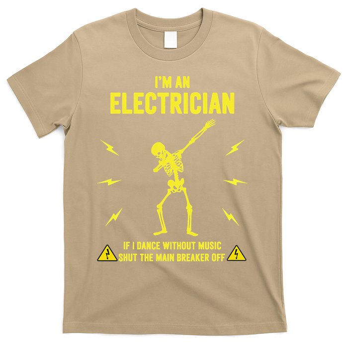 Im An Electrician If I Dance Without Music Funny Skeleton Gift T-Shirt