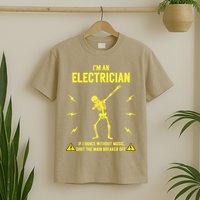 Im An Electrician If I Dance Without Music Funny Skeleton Gift T-Shirt