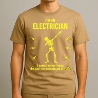 Im An Electrician If I Dance Without Music Funny Skeleton Gift T-Shirt