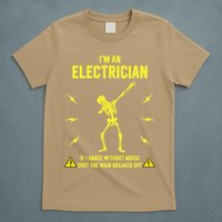 Im An Electrician If I Dance Without Music Funny Skeleton Gift T-Shirt