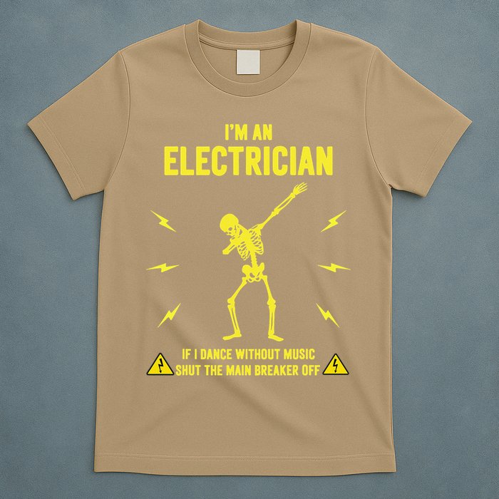 Im An Electrician If I Dance Without Music Funny Skeleton Gift T-Shirt