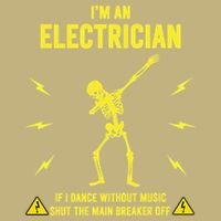 Im An Electrician If I Dance Without Music Funny Skeleton Gift T-Shirt