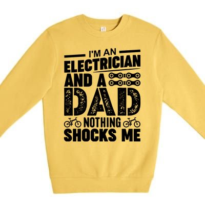 IM An Electrician And A Dad Nothing Shocks Me Funny Gift For Fathers Premium Crewneck Sweatshirt