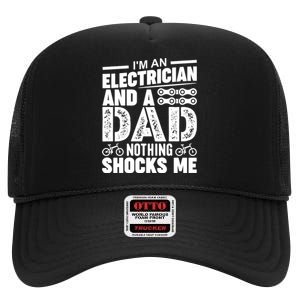 IM An Electrician And A Dad Nothing Shocks Me Funny Gift For Fathers High Crown Mesh Back Trucker Hat