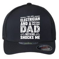 IM An Electrician And A Dad Nothing Shocks Me Funny Gift For Fathers Flexfit Unipanel Trucker Cap