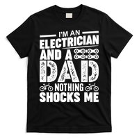 IM An Electrician And A Dad Nothing Shocks Me Funny Gift For Fathers T-Shirt