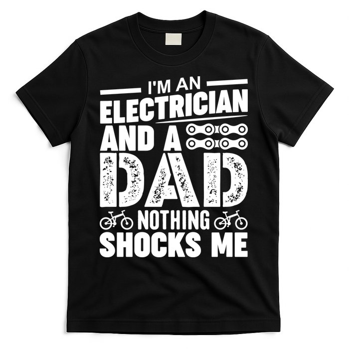IM An Electrician And A Dad Nothing Shocks Me Funny Gift For Fathers T-Shirt