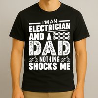 IM An Electrician And A Dad Nothing Shocks Me Funny Gift For Fathers T-Shirt