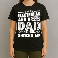 IM An Electrician And A Dad Nothing Shocks Me Funny Gift For Fathers T-Shirt