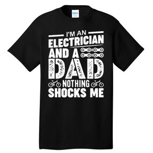 IM An Electrician And A Dad Nothing Shocks Me Funny Gift For Fathers Tall T-Shirt