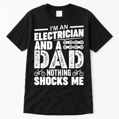 IM An Electrician And A Dad Nothing Shocks Me Funny Gift For Fathers Tall T-Shirt