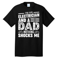 IM An Electrician And A Dad Nothing Shocks Me Funny Gift For Fathers Tall T-Shirt