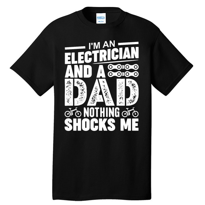 IM An Electrician And A Dad Nothing Shocks Me Funny Gift For Fathers Tall T-Shirt