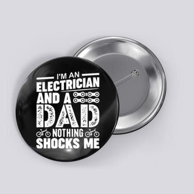 IM An Electrician And A Dad Nothing Shocks Me Funny Gift For Fathers Button